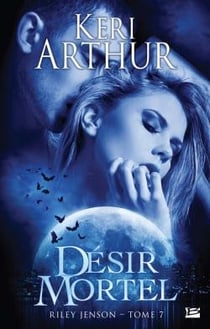 Riley Jenson Tome 7 : désir mortel
