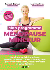 Mon programme ménopause minceur : nutrition, activité physique, gestion du stress... votre coaching pour préserver votre santé, votre silhouette et votre féminité
