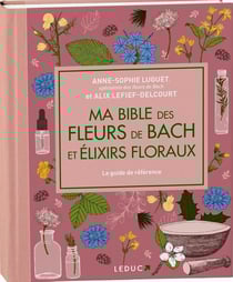 Ma bible des fleurs de Bach et élixirs floraux