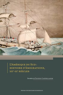 L'Amérique du Sud : Histoire d'émigrations, XIXe-XXe siècles