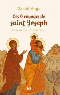 Les huit voyages de saint Joseph : de la nuit à l'enciellement