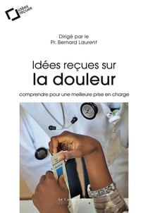 Idées reçues sur la douleur - comprendre pour une meilleure prise en charge