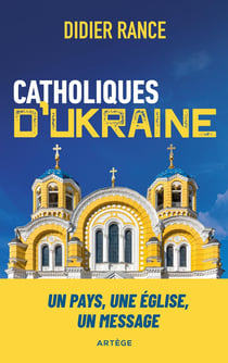 Catholiques d'Ukraine : plus qu'un pays, plus qu'une église, un message