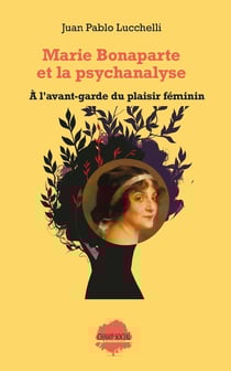 Marie Bonaparte et la psychanalyse : À l'avant-garde du plaisir féminin