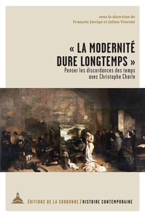 la modernité dure longtemps" : penser les discordances des temps avec Christophe Charle