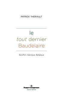 Le tout dernier Baudelaire : Bouffon, baroque, Belgique