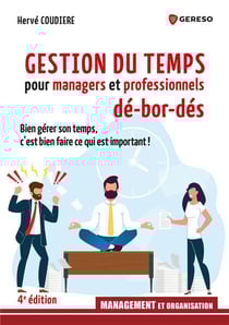 Gestion du temps pour managers et professionnels débordés : bien gérer son temps, c'est bien faire ce qui est important !