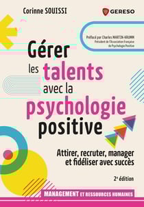 Gérer les talents avec la psychologie positive : Attirer, recruter, manager et fidéliser avec succès (2e édition)