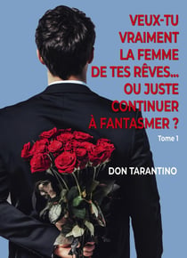 Veux-tu vraiment la femme de tes rêves... Ou juste continuer à fantasmer ?