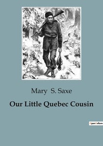 Our Little Quebec Cousin : Exploring Cultural Heritage and Childhood in Early 20th Century Quebec