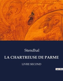 LA CHARTREUSE DE PARME : Les aventures de Fabrice del Dongo dans l'Italie napoléonienne