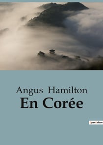 En Corée : Exploration de la Corée au début du XXe siècle: culture, politique et influences étrangères