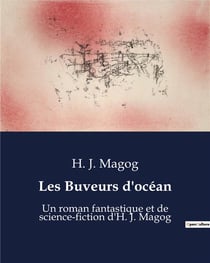 Les Buveurs d'océan : Un roman fantastique et de science-fiction d'H. J. Magog