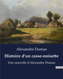 Histoire d'un casse-noisette : Une nouvelle d'Alexandre Dumas