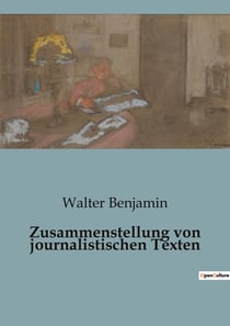 Zusammenstellung von journalistischen Texten : Einblicke in die kulturellen Umbrüche der Moderne