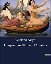 L'imperatore Giuliano l'Apostata : Un'analisi storica e filosofica dell'imperatore Giuliano l'Apostata