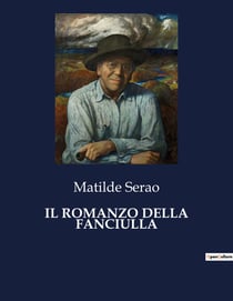 IL ROMANZO DELLA FANCIULLA : Un viaggio nell'universo femminile attraverso le parole di Matilde Serao