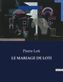 LE MARIAGE DE LOTI : Un récit exotique et poétique de la Polynésie par Pierre Loti