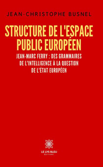 Structure de l'espace public européen : Jean-Marc Ferry : des grammaires de l'intelligence à la question de l'État européen