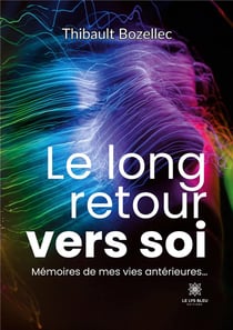 Le long retour vers soi : memoires de mes vies anterieures...
