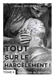 Tout sur le harcèlement ! Tome 2 : soumettre ou démettre