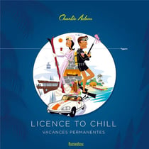 Licence to chill : vacances permanentes