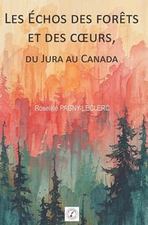 Les Échos des forêts et des coeurs : du Jura au Canada