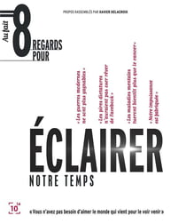 Huit regards pour éclairer notre temps - vous n'avez pas besoin d'aimer le monde qui vient pour le voir venir