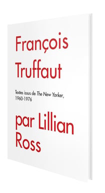 François Truffaut : textes issus du New Yorker 1960-1976