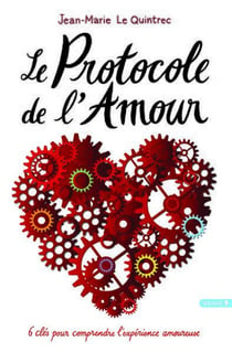 Le protocole de l'amour - 6 clés pour comprendre l'expérience amoureuse
