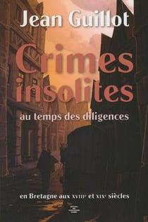Crimes insolites au temps des diligences