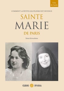 Sainte Marie de Paris : Comment la petite Lisa Pilenko est devenue Sainte Marie de Paris