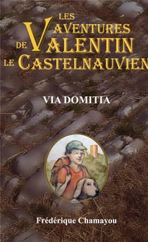 Les aventures de valentin le castelnauvien - t08 - via domitia