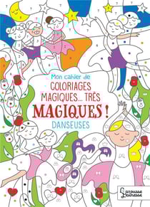 Mon cahier de coloriages magiques... tres magiques danseuses