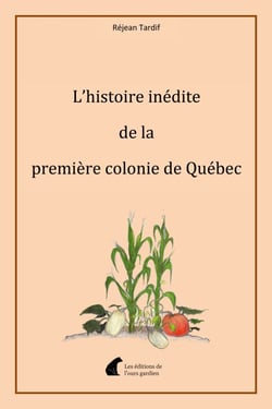 L'histoire inédite de la première colonie de Québec