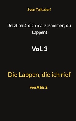 Jetzt reiß` dich mal zusammen, du Lappen! Vol. 3 - Die Lappen, die ich rief