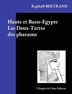 Haute et Basse-Egypte Les Deux-Terres des pharaons