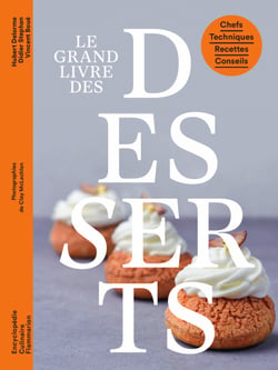 Le grand livre des desserts. Chefs - Techniques - Recettes - Conseils
