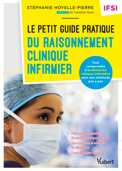 Le petit guide pratique du raisonnement clinique infirmier - IFSI - Tout comprendre à la démarche clinique infirmière avec une méthode pas à pas