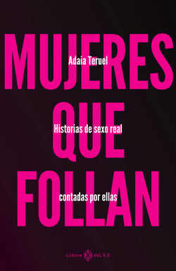 Mujeres que follan - Historias de sexo real contadas por ellas