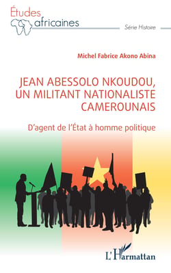 Jean Abessolo Nkoudou, un militant nationaliste camerounais - D'agent de l'État à homme politique