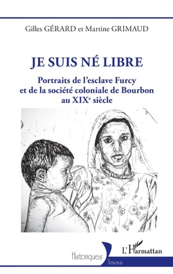 Je suis né libre - Portraits de l'esclave Furcy et de la société coloniale de Bourbon au XIXe siècle
