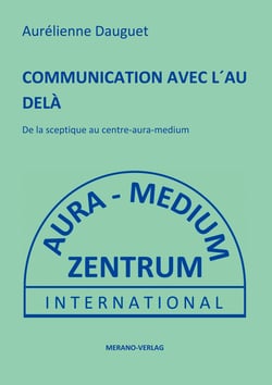 COMMUNICATION AVEC L´AU DELÀ - De la sceptique au centre-aura-medium