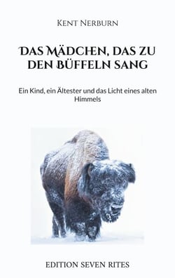 Das Mädchen, das zu den Büffeln sang - Ein Kind, ein Ältester und das Licht eines alten Himmels