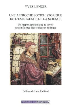 Une approche sociohistorique de l'émergence de la science - Un rapport épistémique au savoir sous influence idéologique et politique