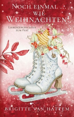 Noch einmal ... wie Weihnachten - Liebesgeschichten zum Fest