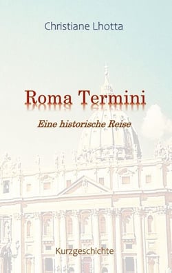 Roma Termini - Eine historische Reise