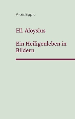 Hl. Aloysius - Ein Heiligenleben in Bildern
