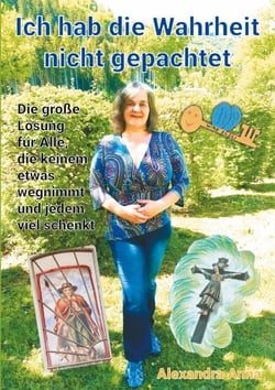 Ich hab die Wahrheit nicht gepachtet - Die große Lösung für Alle, die keinem etwas wegnimmt und jedem viel schenkt