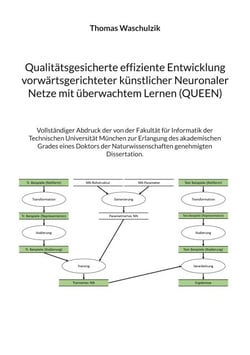 Qualitätsgesicherte effiziente Entwicklung vorwärtsgerichteter künstlicher Neuronaler Netze mit überwachtem Lernen (QUEEN) - Vollständiger Abdruck der von der Fakultät für Informatik der Technischen Universität München zur Erlangung des akademischen Gr...